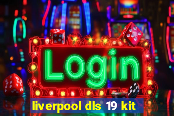 liverpool dls 19 kit